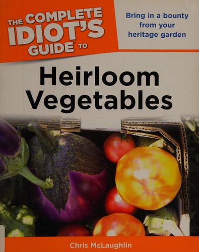 The Complete Idiot's Guide to Heirloom Vegetables