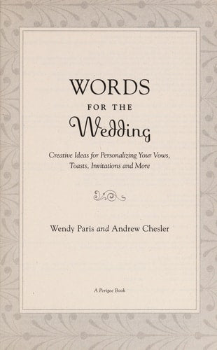 Words for the Wedding: Creative Ideas for Choosing and Using Hundreds of Quotations to Personalize Your Vows, Toasts, Invitations and More
