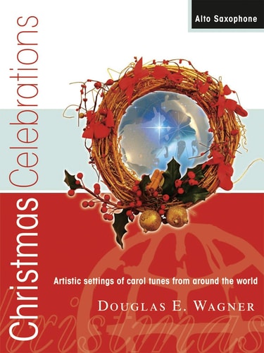Christmas Celebrations - Alto Saxophone: Artistic settings of carol tunes from around the world (Woodwind Solos & Collections, Alto Sax)