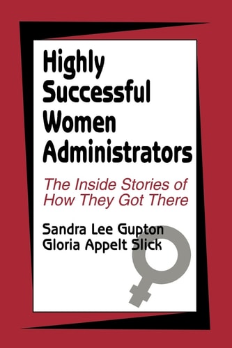 Highly Successful Women Administrators: The Inside Stories of How They Got There
