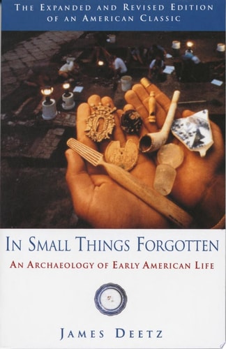 In Small Things Forgotten An Archaeology of Early American Life