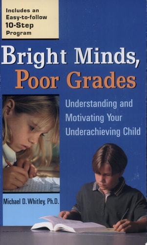 Bright Minds, Poor Grades: Understanding and Motivating your Underachieving Child