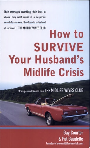 How to Survive Your Husband's Midlife Crisis: Strategies and Stories from the Midlife Wives Club