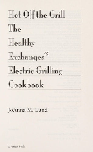 Hot Off The Grill: The Healthy Exchanges Electric Cookbook (Healthy Exchanges Cookbooks)