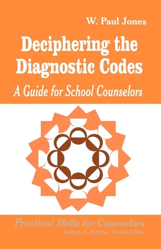 Deciphering the Diagnostic Codes: A Guide for School Counselors (Professional Skills for Counsellors series)
