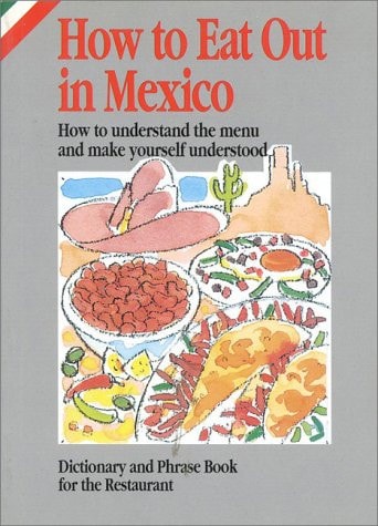 How to Eat Out in Mexico: How to Understand the Menu and Make Yourself Understood