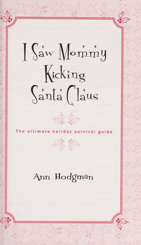 I Saw Mommy Kicking Santa Claus: The Ultimate Holiday Survival Guide