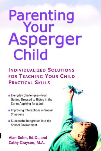 Parenting Your Asperger Child: Individualized Solutions for Teaching Your Child Practical Skills