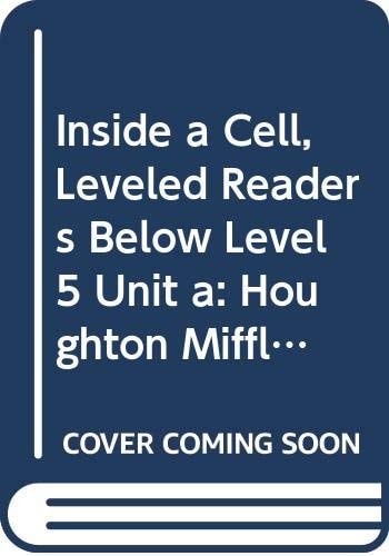 Inside a Cell, Leveled Readers Below Level 5 Unit a: Houghton Mifflin Science Leveled Readers