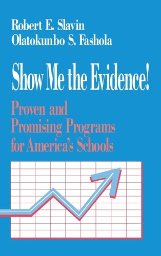 Show Me the Evidence!: Proven and Promising Programs for America's Schools