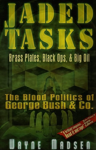 Jaded Tasks: Brass Plates, Black Ops & Big Oil?The Blood Politics of George Bush & Co.