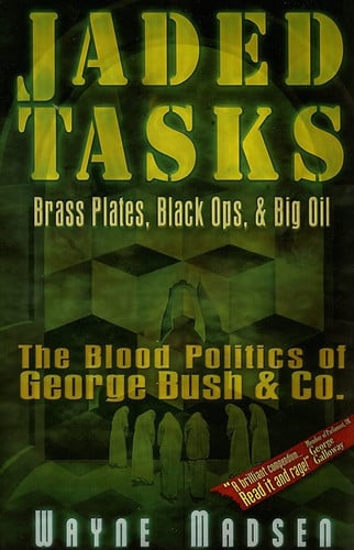 Jaded Tasks: Brass Plates, Black Ops & Big Oil?The Blood Politics of George Bush & Co.