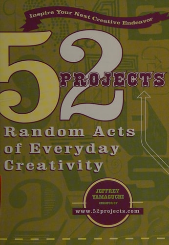 52 Projects: Random Acts of Everyday Creativity