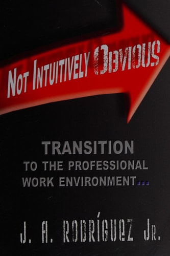 Not Intuitively Obvious: Transition to the Professional Work Environment