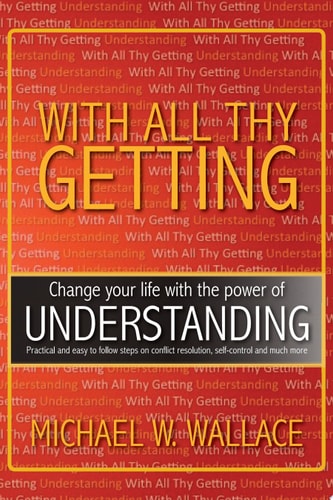 With All Thy Getting: Change Your Life with the Power of "Understanding"