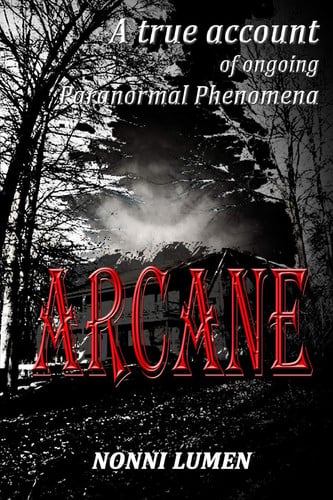 Arcane: A true account of ongoing paranormal phenomena (Out of Darkness)