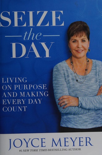 Seize the Day: Living on Purpose and Making Every Day Count