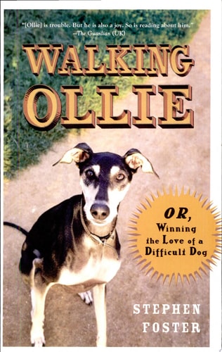 Walking Ollie: Or, Winning the Love of a Difficult Dog