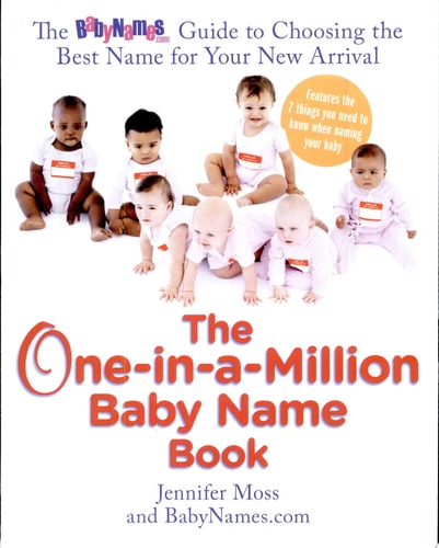 The One-in-a-Million Baby Name Book: The BabyNames.com Guide to Choosing the Best Name for Your New Arrival