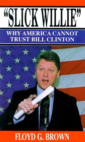 Slick Willie: Why America Cannot Trust Bill Clinton