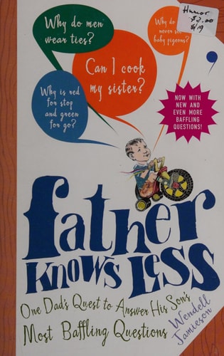 Father Knows Less: One Dad's Quest to Answer His Son's Most Baffling Questions
