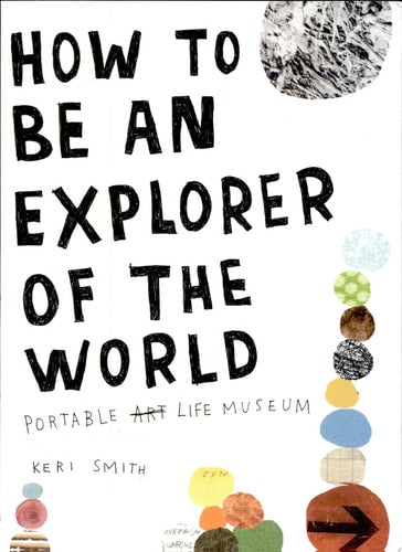 How to Be an Explorer of the World: Portable Life Museum