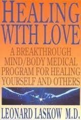 Healing With Love: A Physician's Breakthrough Mind/Body Medical Guide for Healing Yourself and Others : The Art of Holoenergetic Healing