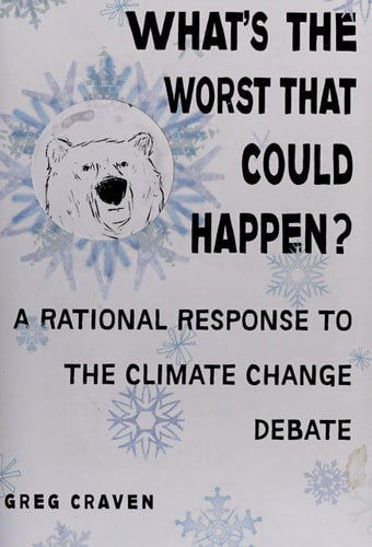 What's the Worst That Could Happen?: A Rational Response to the Climate Change Debate