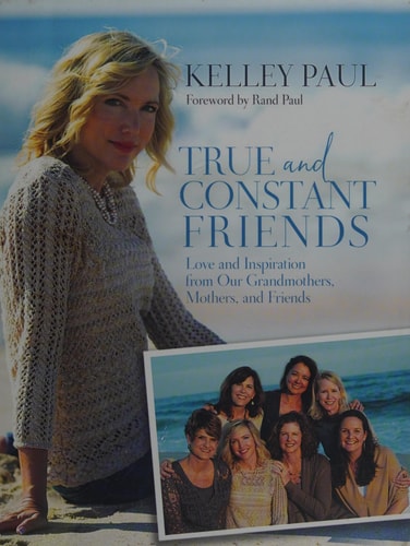 True and Constant Friends: Love and Inspiration from Our Grandmothers, Mothers, and Friends