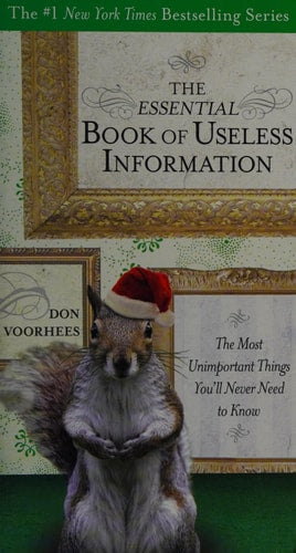 The Essential Book of Useless Information: The Most Unimportant Things You'll Never Need to Know (The New York Times Bestselling)