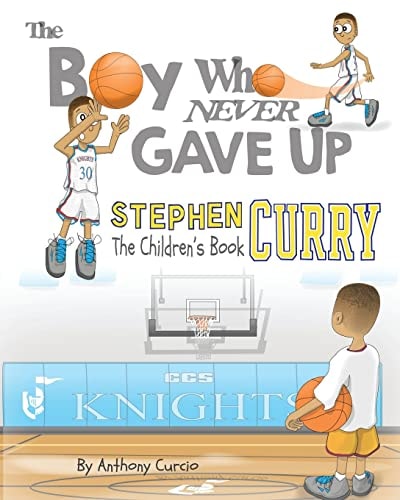 Stephen Curry The Children's Book: The Boy Who Never Gave Up