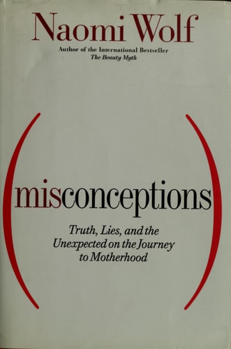 Misconceptions: Truth, Lies, and the Unexpected on the Journey to Motherhood
