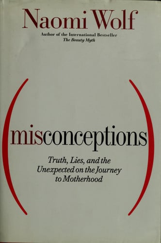 Misconceptions: Truth, Lies, and the Unexpected on the Journey to Motherhood