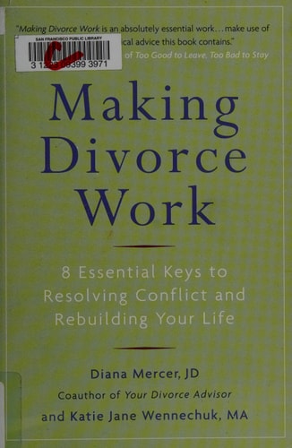 Making Divorce Work: 8 Essential Keys to Resolving Conflict and Rebuilding Your Life