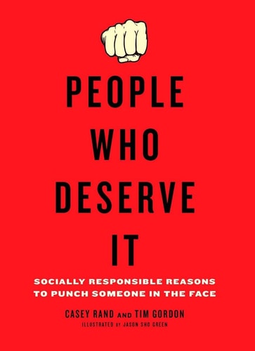 People Who Deserve It: Socially Responsible Reasons to Punch Someone in the Face