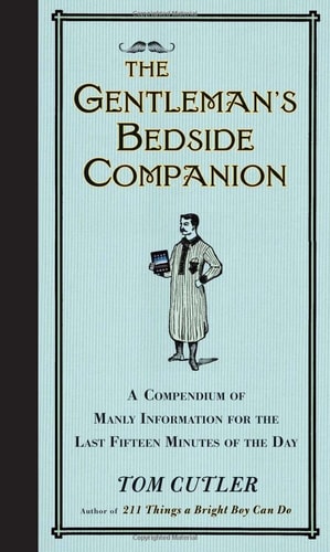 The Gentleman's Bedside Companion: A Compendium of Manly Information for the Last Fifteen Minutes of the Day