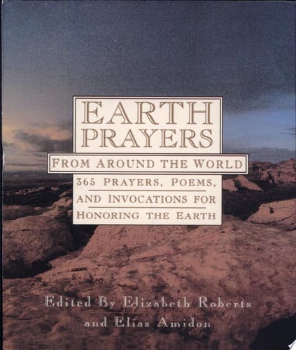Earth Prayers: 365 Prayers, Poems, and Invocations from Around the World