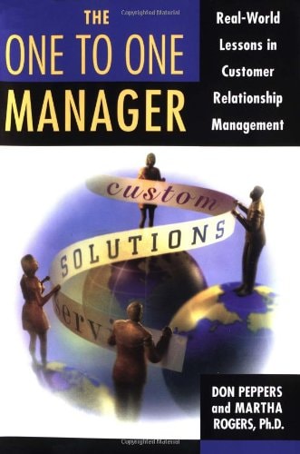 The One to One Manager: An Executive's Guide To Custom Relationship Management