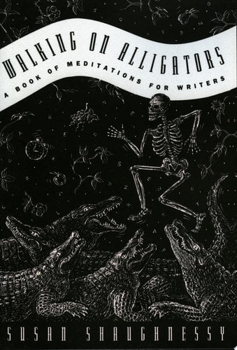 Walking on Alligators: A Book of Meditations for Writers