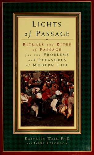 Lights of Passage: Rituals and Rites of Passage for the Problems and Pleasures of Modern Life