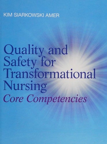 Quality and Safety for Transformational Nursing: Core Competencies