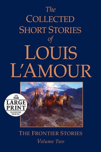 The Collected Short Stories of Louis L'Amour, Volume 2: The Frontier Stories (Random House Large Print)
