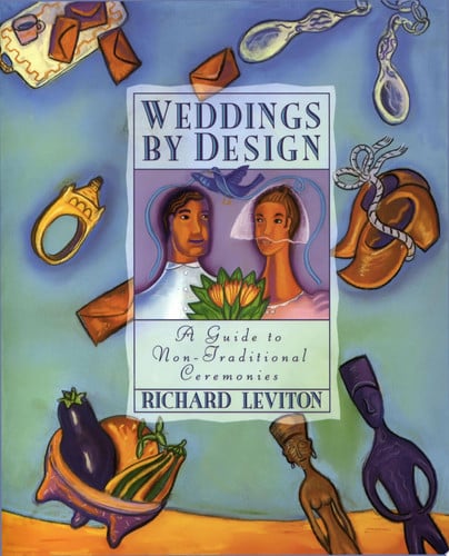 Weddings by Design: Guide to Non-Traditional Ceremonies, A