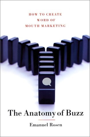 The Anatomy of Buzz: How to Create Word of Mouth Marketing