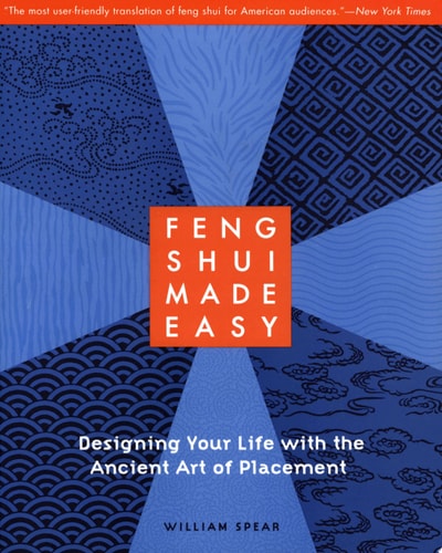 Feng Shui Made Easy: Designing Your Life with the Ancient Art of Placement