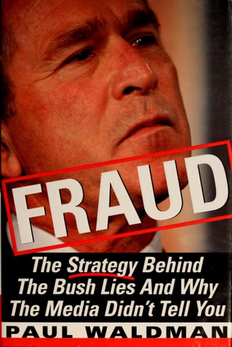 Fraud: The Strategy Behind the Bush Lies and Why the Media Didn't Tell You