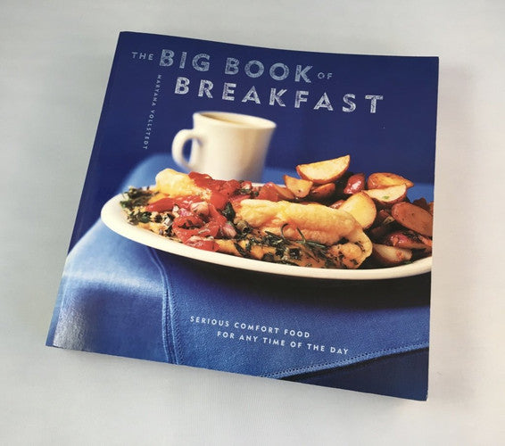 The Big Book of Breakfast Serious Comfort Food for Any Time of the Day
