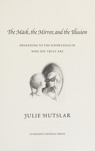 The Mask, the Mirror, and the Illusion: Awakening to the Knowledge of Who You Truly Are
