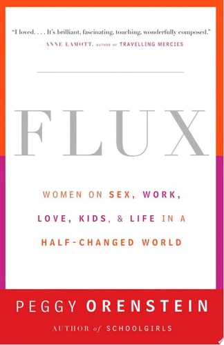 Flux: Women on Sex, Work, Love, Kids, and Life in a Half-Changed World