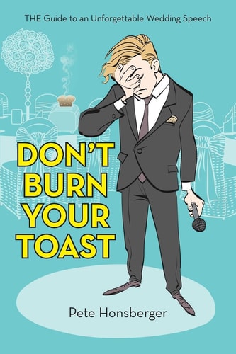 Don’t Burn Your Toast: THE Guide to an Unforgettable Wedding Speech